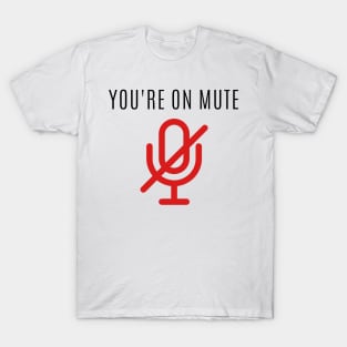 You're on mute T-Shirt